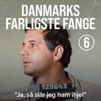Danmarks farligste fange 6: “Ja, så slår jeg ham ihjel” - Anders Lomholt