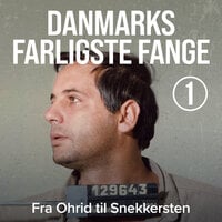 Danmarks farligste fange 1: Fra Ohrid til Snekkersten - Anders Lomholt