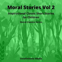 Moral Stories Volume 2: Inspirational Classic Short Stories for Children - Innofinitimo Media