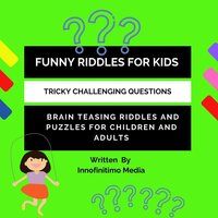 Funny Riddles for Kids: Challenging Tricky Questions - Brain Teasing Riddles and Puzzles for Children and Adults - Innofinitimo Media
