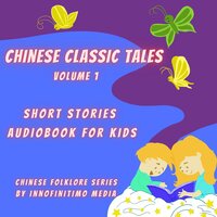 Chinese Classic Tales Vol 1: Short Stories Audiobook for Kids - Innofinitimo Media