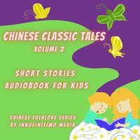 Chinese Classic Tales Vol 2: Short Stories Audiobook for Kids - Innofinitimo Media
