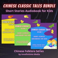 Chinese Classic Tales Bundle: Short Stories Audiobook for Kids - Innofinitimo Media