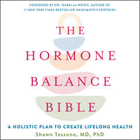 The Hormone Balance Bible: A Holistic Plan to Create Lifelong Health - Shawn Tassone