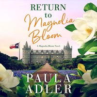 Return To Magnolia Bloom: A Magnolia Bloom Novel - Paula Adler
