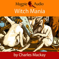 Witch Mania: The History of Witchcraft - Charles MacKay