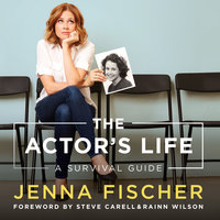 The Actor's Life: A Survival Guide - Foreword by Steve Carell, Jenna Fischer