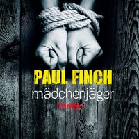 Mädchenjäger (Mark-Heckenburg-Reihe 1): Thriller - Paul Finch