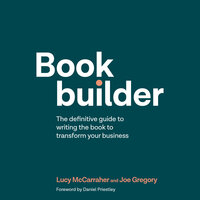 Bookbuilder: The definitive guide to writing the book to transform your business - Joe Gregory, Lucy McCarraher