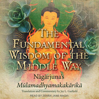 The Fundamental Wisdom of the Middle Way: Nagarjuna's Mulamadhyamakakarika - Nāgārjuna