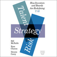 Talent, Strategy, Risk: How Investors and Boards Are Redefining TSR - Dennis Carey, Ram Charan, Bill McNabb