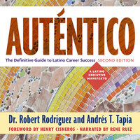 Auténtico, Second Edition: The Definitive Guide to Latino Career Success - Robert Rodriguez, Andrés T. Tapia