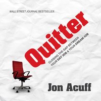 Quitter: Closing the Gap Between Your Day Job and Your Dream Job - Jon Acuff