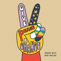 Give Peace a Chance - Skip Heitzig