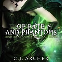 Of Fate and Phantoms: The Ministry of Curiosities, Book 7 - C.J. Archer
