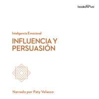 Influencia y persuasión (Influence and Persuasion) - Nancy Duarte, Nick Morgan, Robert Cialdini, Linda A. Hill, Harvard Business Review