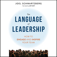 The Language of Leadership: How to Engage and Inspire Your Team - Joel Schwartzberg