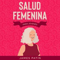 Salud Femenina: Para Jovenes - James Patin