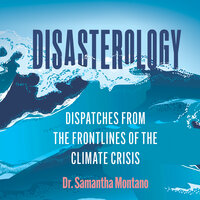 Disasterology: Dispatches from the Frontlines of the Climate Crisis - Samantha Montano