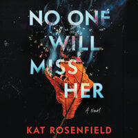 No One Will Miss Her: A Novel - Kat Rosenfield