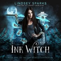 Ink Witch: Kat Dubois Chronicles, Book 1 - Lindsey Fairleigh
