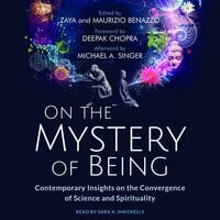On the Mystery of Being: Contemporary Insights on the Convergence of Science and Spirituality - Deepak Chopra, Zaya Benazzo, Maurizio Benazzo, Michael A Singer