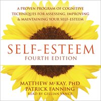 Self-Esteem: A Proven Program of Cognitive Techniques for Assessing, Improving, and Maintaining Your Self-Esteem - Patrick Fanning, Matthew McKay