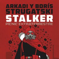 Stalker. Pícnic extraterrestre - Arkadi Strugatski, Borís Strugatski