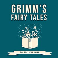 Grimm’s Fairy Tales - The Brothers Grimm