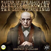 Master Of The Black Arts Aleister Crowley The Lost Teachings - Geoffrey Giuliano