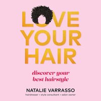 Love Your Hair: Discover your best hairstyle - Natalie Varrasso