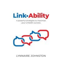 LinkAbility - 4 powerful strategies to maximise your LinkedIn success - Lynnaire Johnston