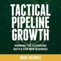 Tactical Pipeline Growth - winning the outbound battle for new business - Mark McInnes