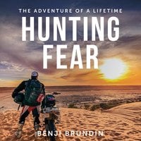 Hunting Fear - The adventure of a lifetime - Benji Brundin