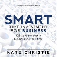 SMART time investment for business - 128 ways the best in business use their time - Kate Christie