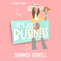 It's Just Business: A Romantic Comedy - Summer Dowell