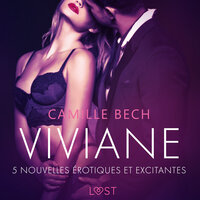 Viviane - 5 nouvelles érotiques et excitantes - Camille Bech