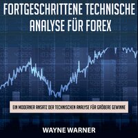 Fortgeschrittene technische Analyse für Forex: Ein moderner Ansatz der technischen Analyse für größere Gewinne - Wayne Walker