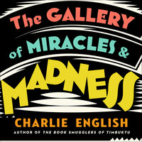 The Gallery of Miracles and Madness - Charlie English