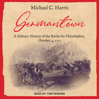 Germantown: A Military History of the Battle for Philadelphia, October 4, 1777 - Michael Harris