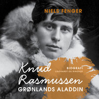 Knud Rasmussen.: Grønlands Aladdin - Niels Fenger