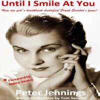 Until I Smile At You: How one girl's heartbreak electrified Frank Sinatra's fame - Peter Jennings