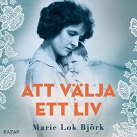 Att välja ett liv - Marie Lok Björk
