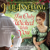 I'm Only Wicked With You: The Palace of Rogues - Julie Anne Long