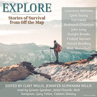 Explore: Stories of Survival From Off The Map - Fridtjof Nansen, Redmond O'Hanlon, Lawrence Millman, Tim Cahill, John Long, Dwight Brooks, Nina Mazuchelli, Gene Savoy, Harold Brodkey