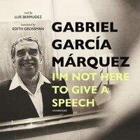 I’m Not Here to Give a Speech - Gabriel García Márquez