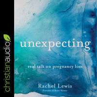 Unexpecting: Real Talk on Pregnancy Loss - Rachel Lewis