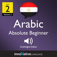 Learn Arabic - Level 2: Absolute Beginner Arabic, Volume 2: Lessons 1-25 - Innovative Language Learning