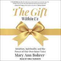 The Gift Within Us: Intuition, Spirituality and the Power of Our Own Inner Voice - Mary Ann Bohrer
