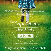 Die fünf Sprachen der Liebe für Kinder: Wie Kinder Liebe ausdrücken und empfangen - Gary Chapman, Campbell Ross